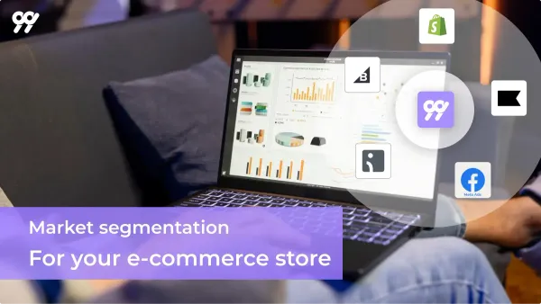 Market Segmentation for E-Commerce: What It Is, Why It Matters, and How to Do It